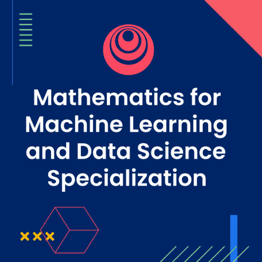 Mathematics for Machine Learning and Data Science Specialization